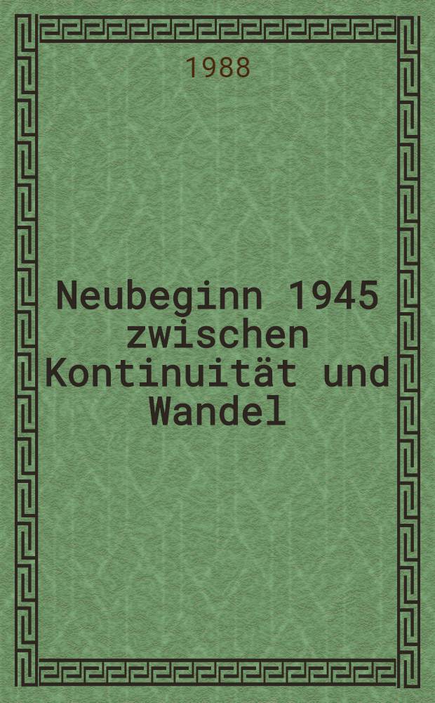 Neubeginn 1945 zwischen Kontinuität und Wandel = Новая жизнь в 1945. Между непрерывностью и переменой.