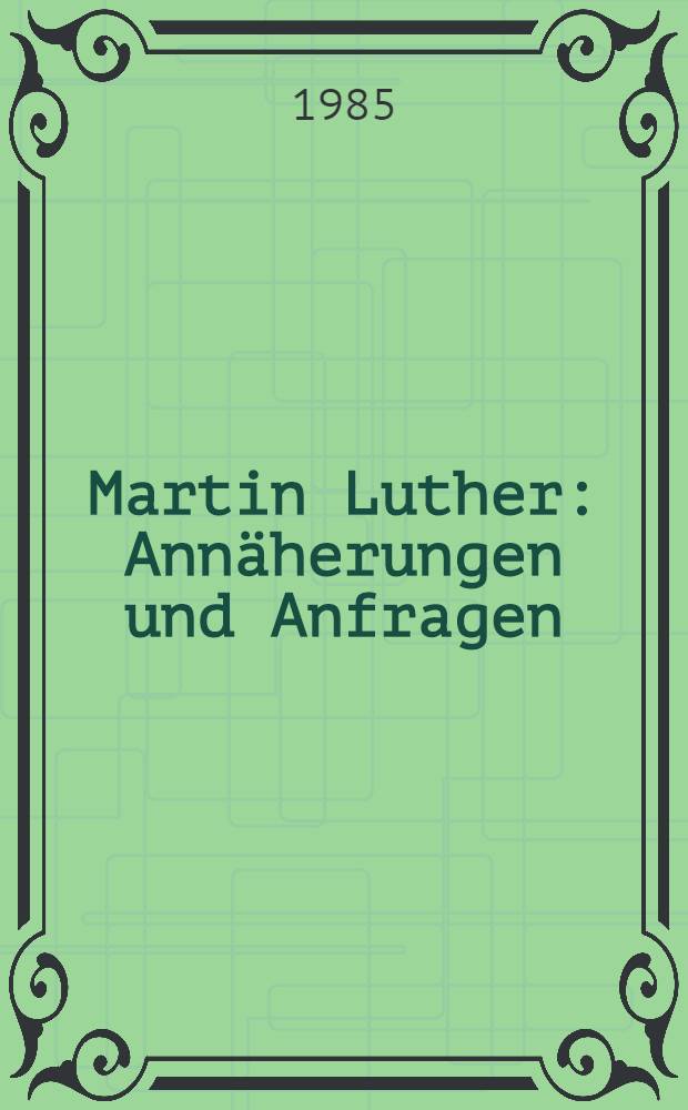 Martin Luther: Annäherungen und Anfragen = Мартин Лютер