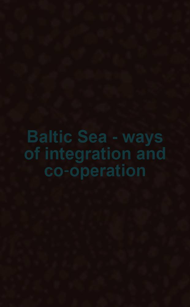 Baltic Sea - ways of integration and co-operation : the 11th Baltic Sea Parliamentary conference, St. Petersburg, September 30 - October 1, 2002 : materials = Страны Балтийского региона - экономические взаимоотношения.