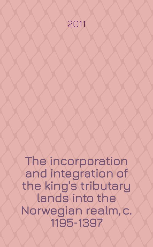 The incorporation and integration of the king's tributary lands into the Norwegian realm, c. 1195-1397 = Присоединение и интеграция новых земель Норвегии, 1195-1397