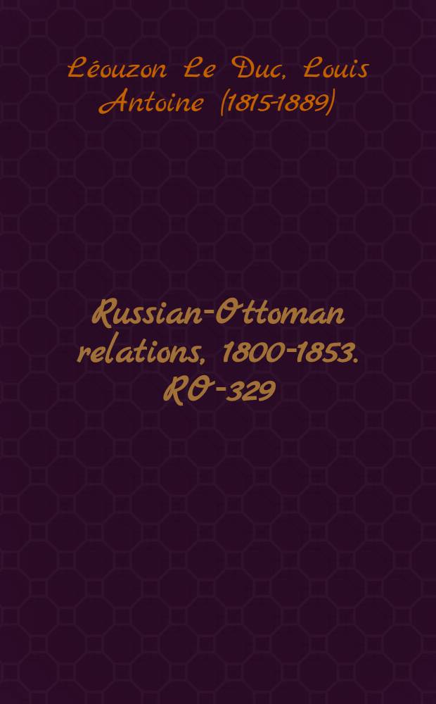 Russian-Ottoman relations, 1800-1853. RO-329 : La Russie et la civilisation européene = Россия и Европа