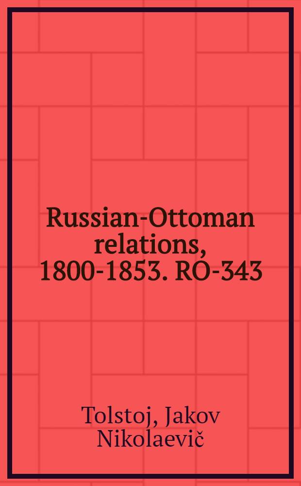 Russian-Ottoman relations, 1800-1853. RO-343 : Observations sur la dérnière campagne de Turquie = Обзор русско-турецкой войны