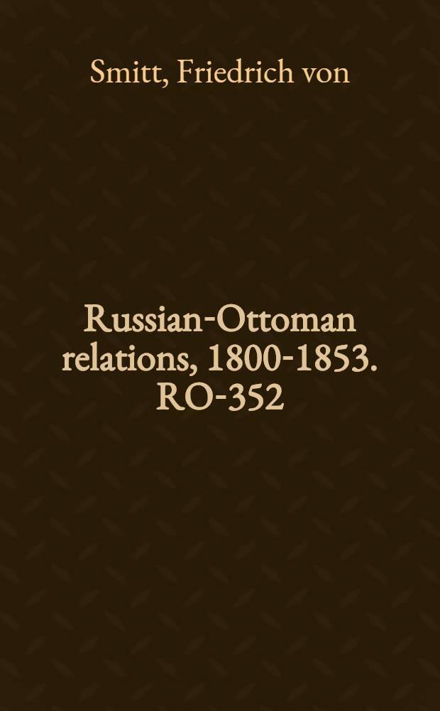 Russian-Ottoman relations, 1800-1853. RO-352 : Der Sturm von Ismail als Probe und Ankündigung einer neuen Lebensgeschichte des Feldmarschalls Suworow = Штурм Измаила как образец, биография Александра Суворова