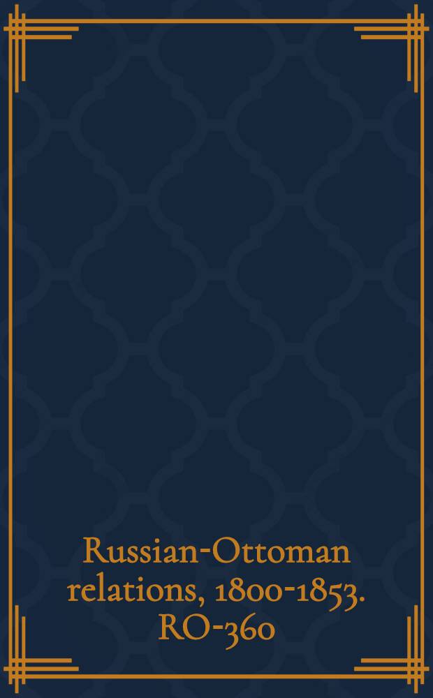Russian-Ottoman relations, 1800-1853. RO-360 : Thoughts on the occurences in the year 1832 [i.e. 1833] at Constantinople, between Russia und Turkey = Мысли о проишествии 1832 г. в Константинополе, между Россией и Турцией