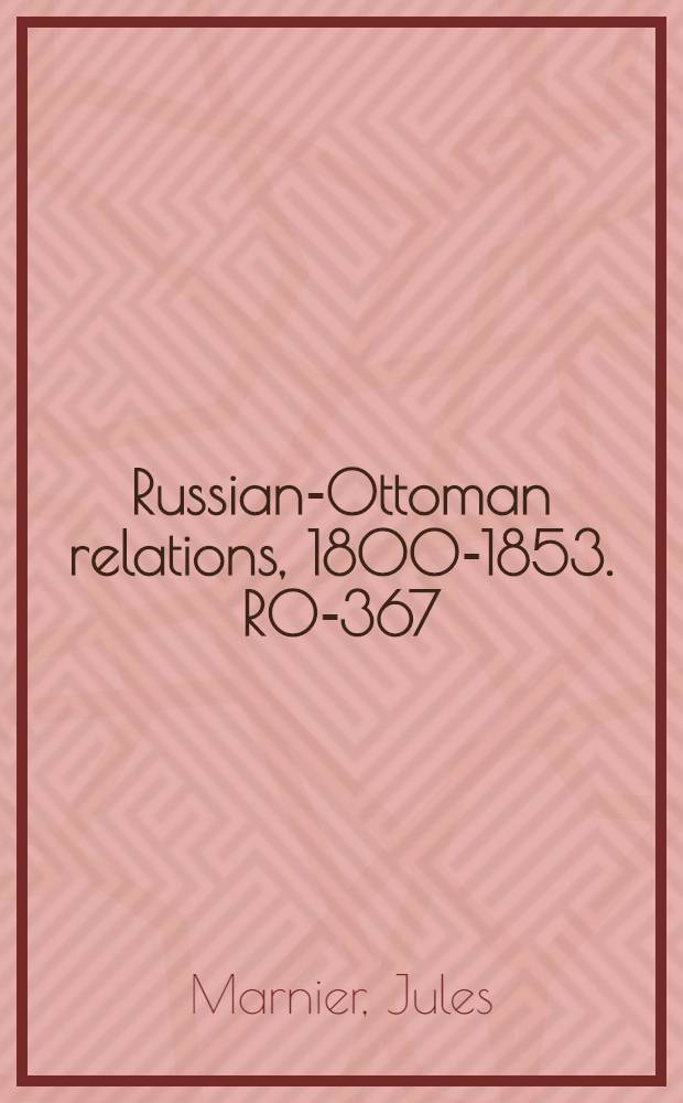 Russian-Ottoman relations, 1800-1853. RO-367 : Coup d'oeil topographique sur le théâtre de la guerre d'Orient = Топография войны на Востоке