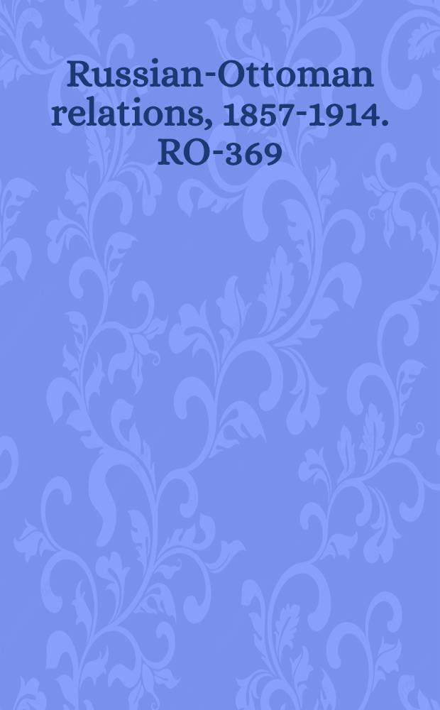Russian-Ottoman relations, 1857-1914. RO-369 : Actenstücke in orientalischen Angelegenheiten = Восточный вопрос, договор Сан-Стефано