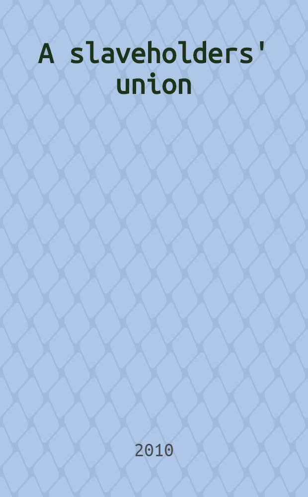 A slaveholders' union : slavery, politics, and the constitution in the early American Republic = Союз рабовладельцев: рабство, политика и конституция в ранней американской республике.