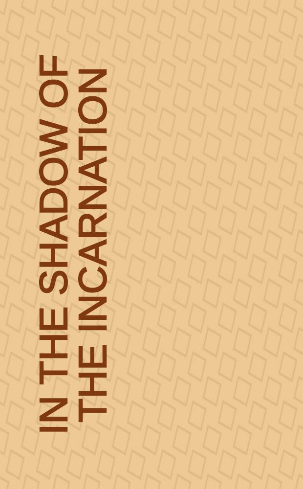 In the shadow of the incarnation : essays on Jesus Christ in the early church in honor of Brian E. Daley, S.J = В тени воплощения. Эссе об Иисусе Христе в ранней церкви