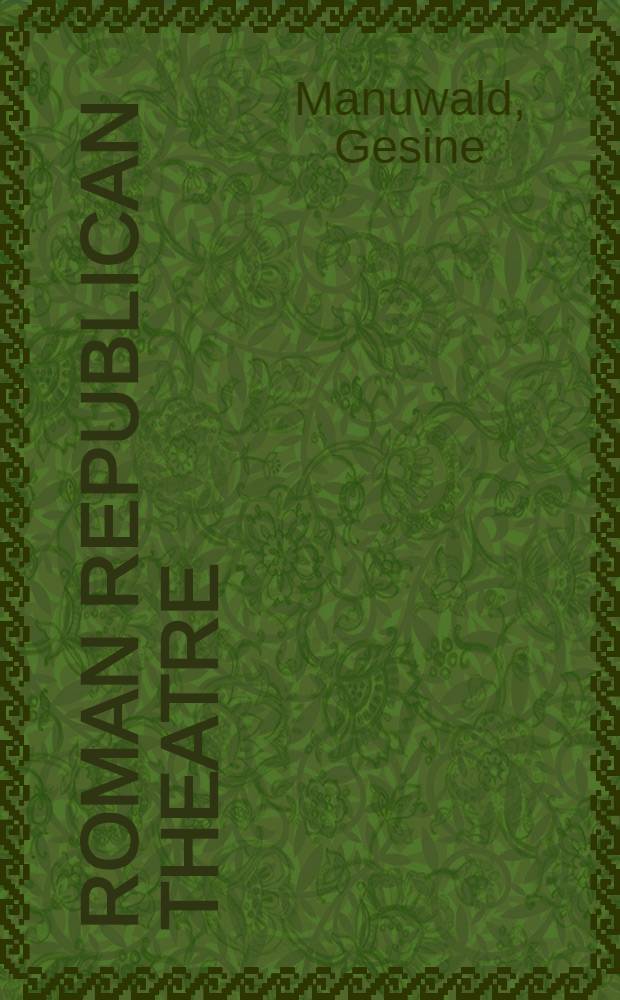 Roman republican theatre : a history = Театр в Древнем Риме(Эпоха Республика)