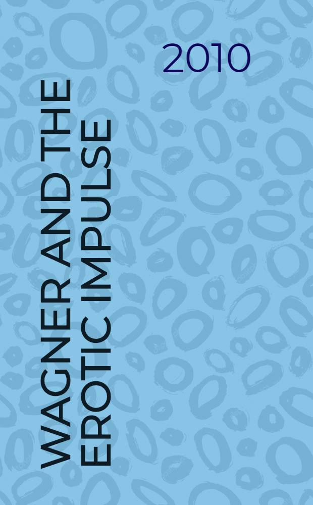Wagner and the erotic impulse = Вагнер и эротический импульс