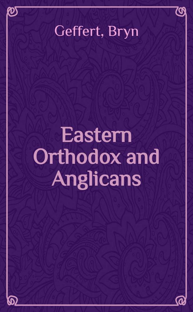 Eastern Orthodox and Anglicans : diplomacy, theology, and the politics of interwar ecumenism = Восточное православие и англиканство.