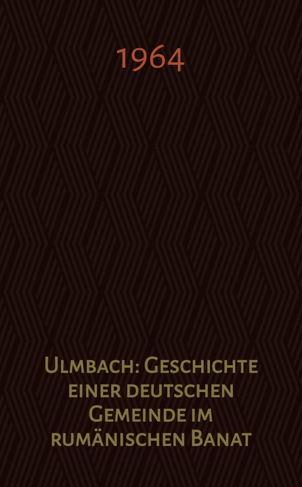 Ulmbach : Geschichte einer deutschen Gemeinde im rumänischen Banat = Ульмбах: история немецкой общины в румынском Банате