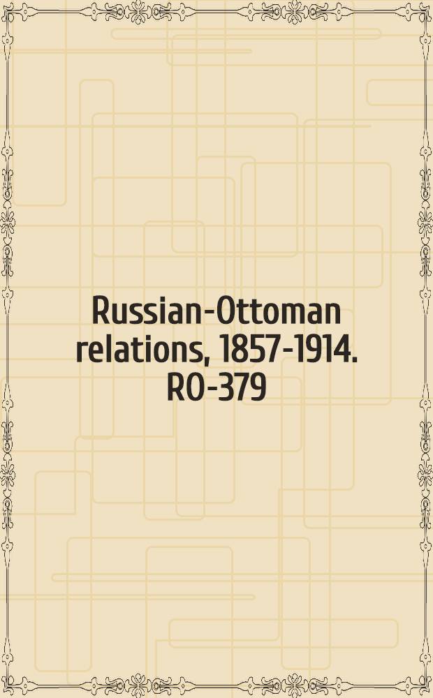 Russian-Ottoman relations, 1857-1914. RO-379 : Articles de traités turco-russes relatifs à des payements d'indemnités = Статьи о выплатах и возмещении ущерба правительством Оттоманской Турции