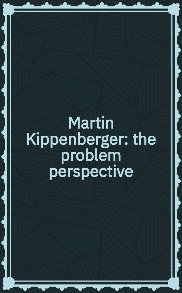 Martin Kippenberger : the problem perspective : accompanies the Exhibition presented at the Museum of contemporary art, Los Angeles, 21 September 2008 - 5 January 2009 = Мартин Киппенбергер
