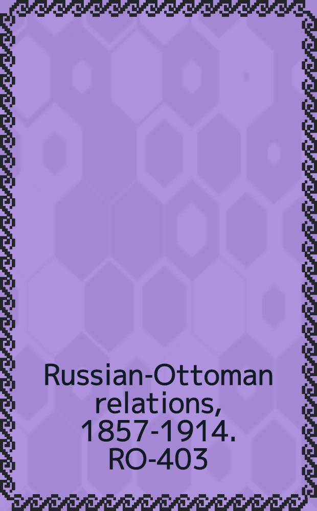 Russian-Ottoman relations, 1857-1914. RO-403 : Das Bulgarische Festungsviereck = Болгарский четырехугольник: русско-турецкая война, 1877-78