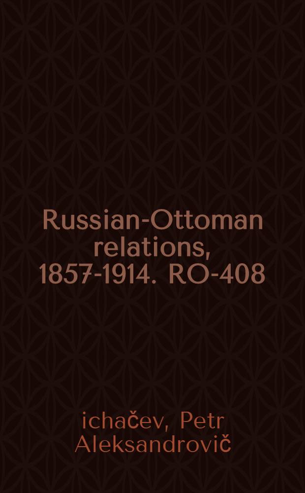 Russian-Ottoman relations, 1857-1914. RO-408 : Chances de paix et de guerre = Шансы для мира и войны
