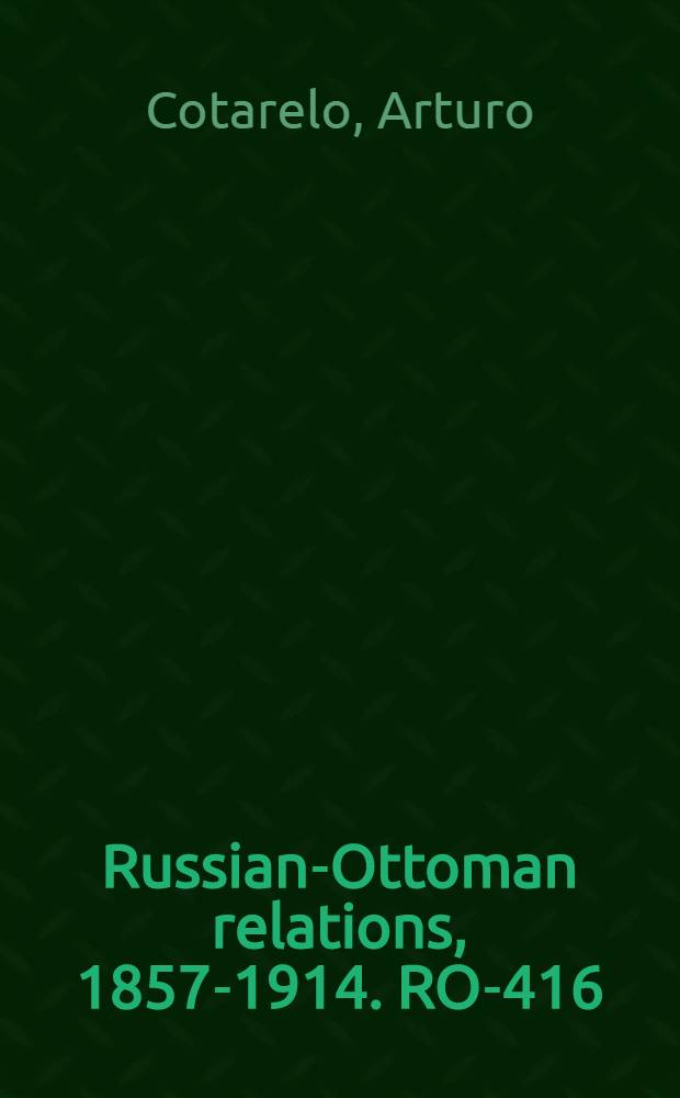 Russian-Ottoman relations, 1857-1914. RO-416 : Rusia y Turquía: apuntes históricos, geográficos y militares = Россия и Турция: исторические, географические и военные зарисовки