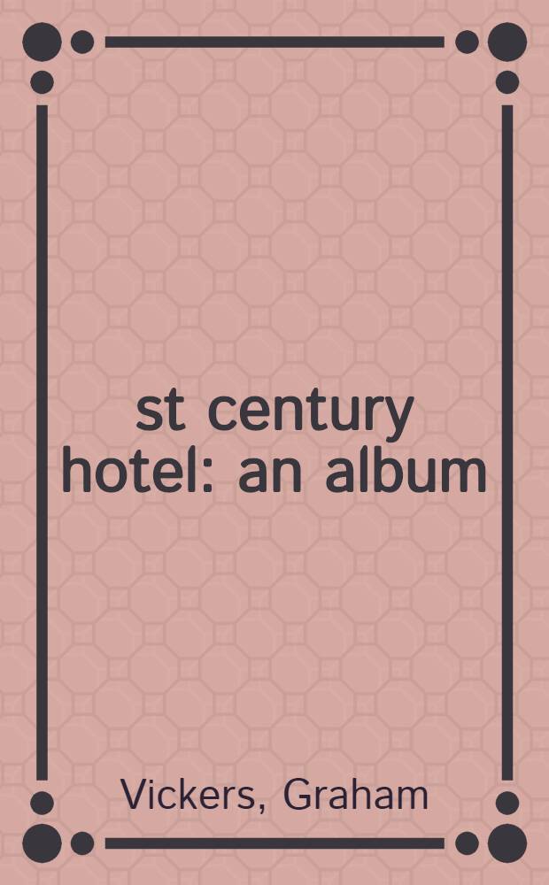 21st century hotel : an album = Отели в 21 веке