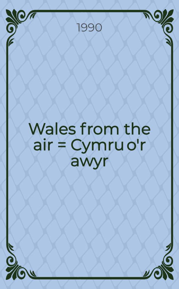 Wales from the air = Cymru o'r awyr : an album = Уэльс с высоты птичьего полета