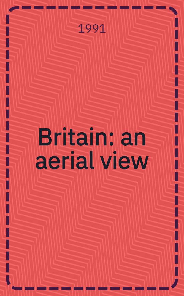 Britain : an aerial view : an album = Британия-