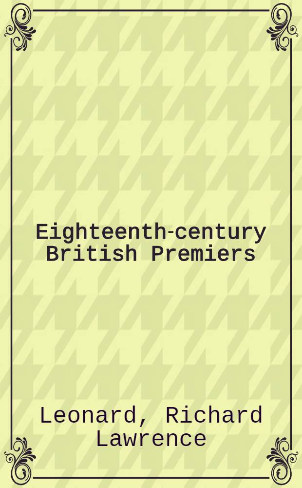 Eighteenth-century British Premiers : Walpole to the younger Pitt = Британские премьеры 18 века