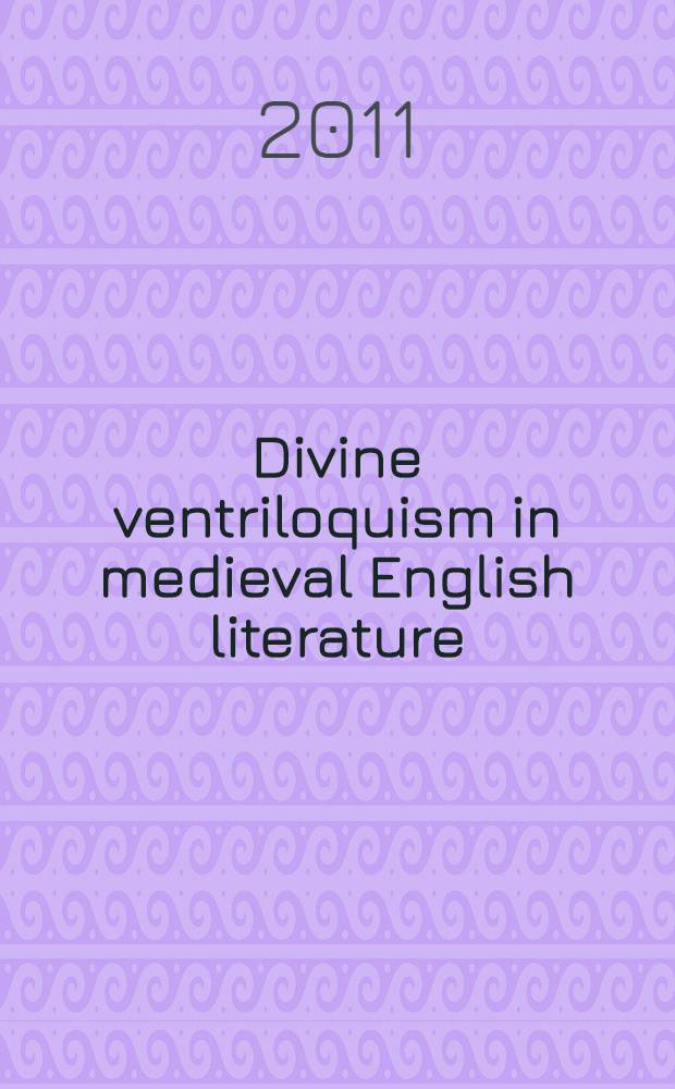 Divine ventriloquism in medieval English literature : power, anxiety, subversion = Божественное чревовещание как тема в средневековой английской литературе