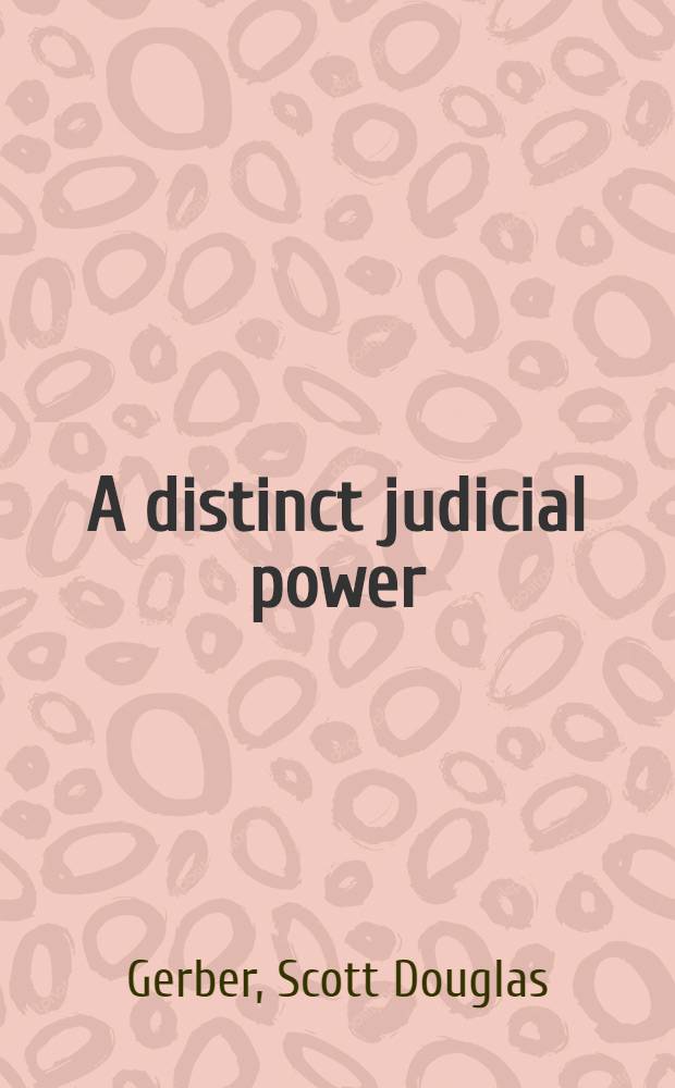 A distinct judicial power : the origins of an independent judiciary, 1606-1787 = Особая судебная власть :