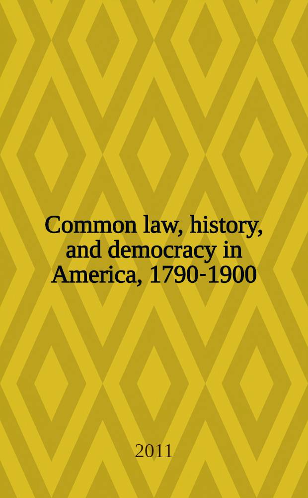 Common law, history, and democracy in America, 1790-1900 : legal thought before modernism = Общее право, история и демократия в Америке 1790-1900
