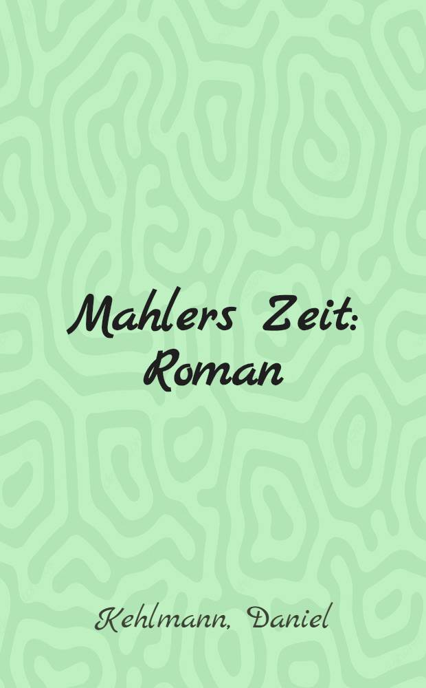 Mahlers Zeit : Roman