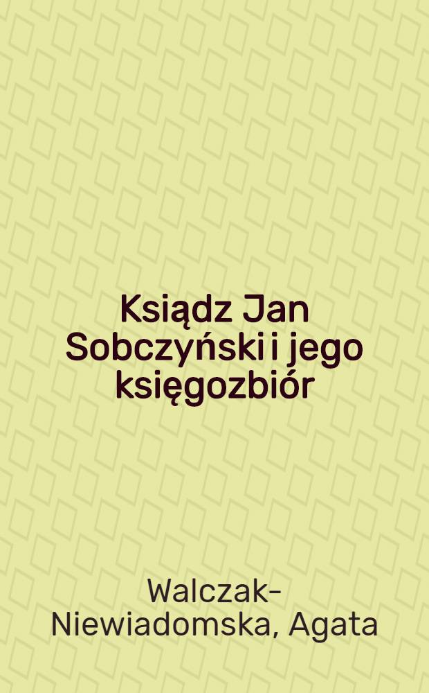 Ksiądz Jan Sobczyński i jego księgozbiór = Ксендз Ян Собчинский и его библиотека