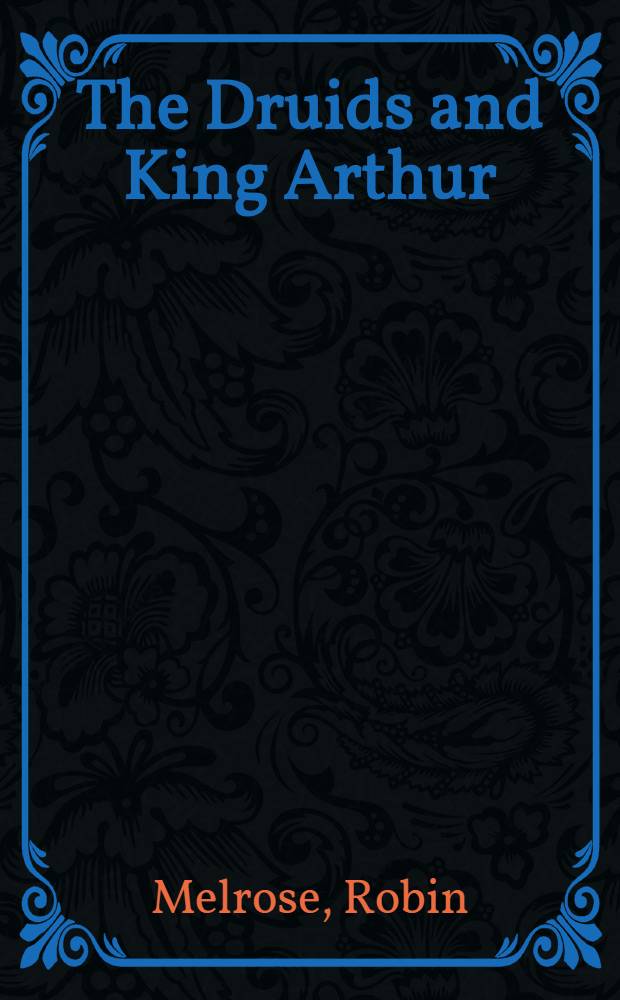 The Druids and King Arthur : a new view of early Britain = Друиды и король Артур