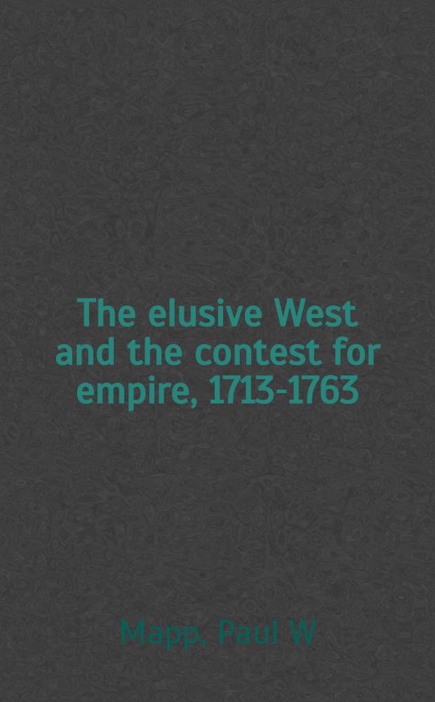 The elusive West and the contest for empire, 1713-1763 = Иллюзорный Запад и полемика империи, 1713-1763