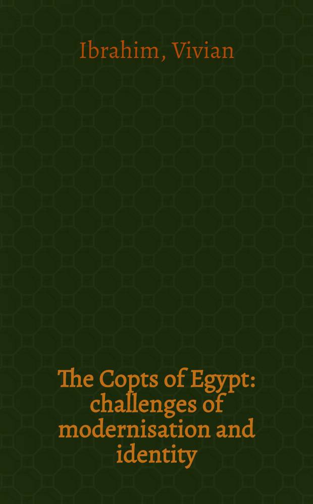 The Copts of Egypt : challenges of modernisation and identity = Копты Египта: вызовы современной идентичности