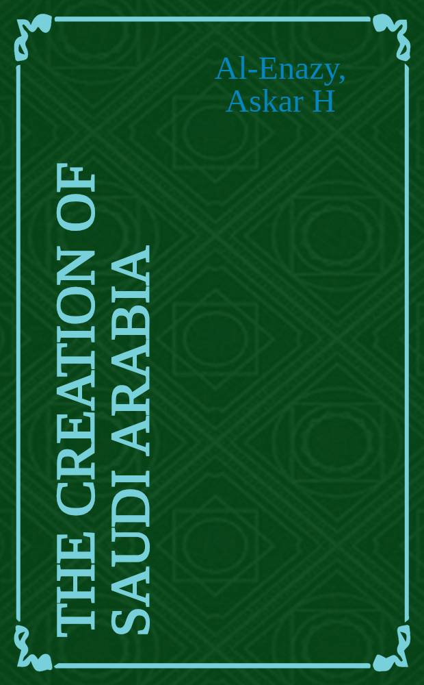 The creation of Saudi Arabia : Ibn Saud and British imperial policy, 1914-1927 = Создание Саудовской Аравии