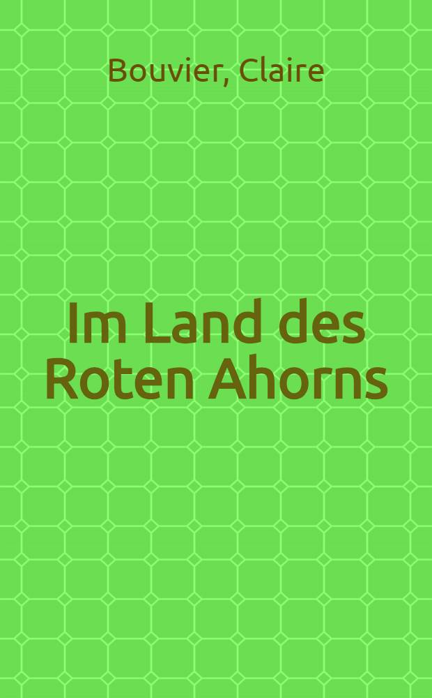 Im Land des Roten Ahorns : Kanada-Roman