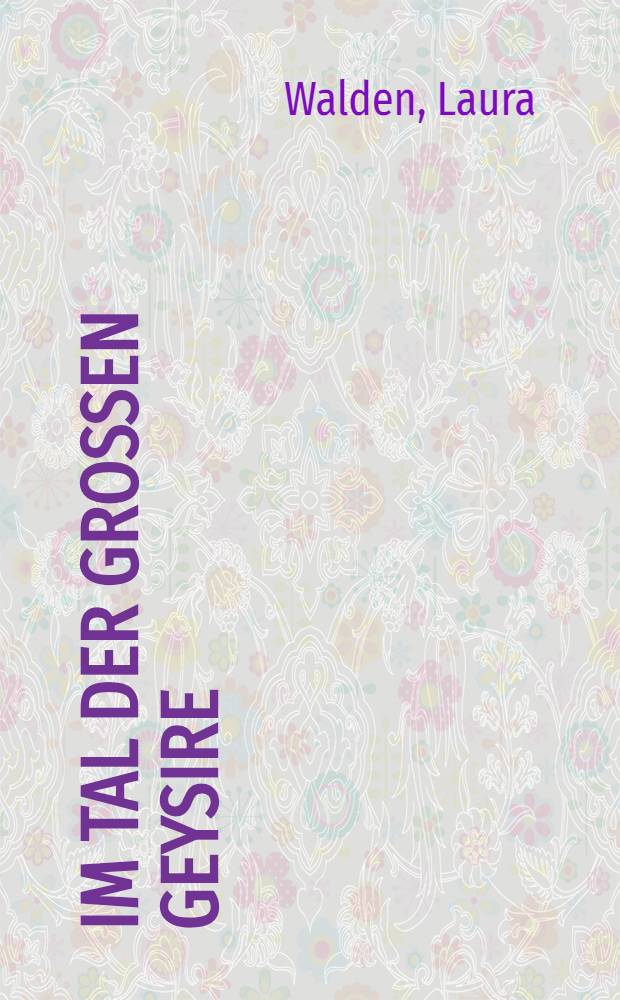 Im Tal der grossen Geysire : Neuseelandsaga