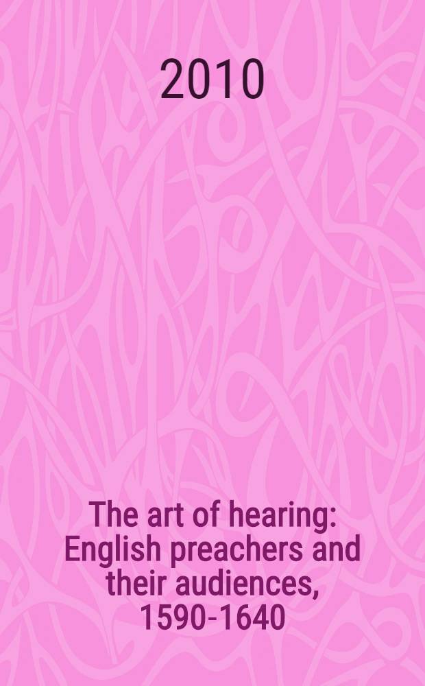 The art of hearing : English preachers and their audiences, 1590-1640 = Искусство слушать