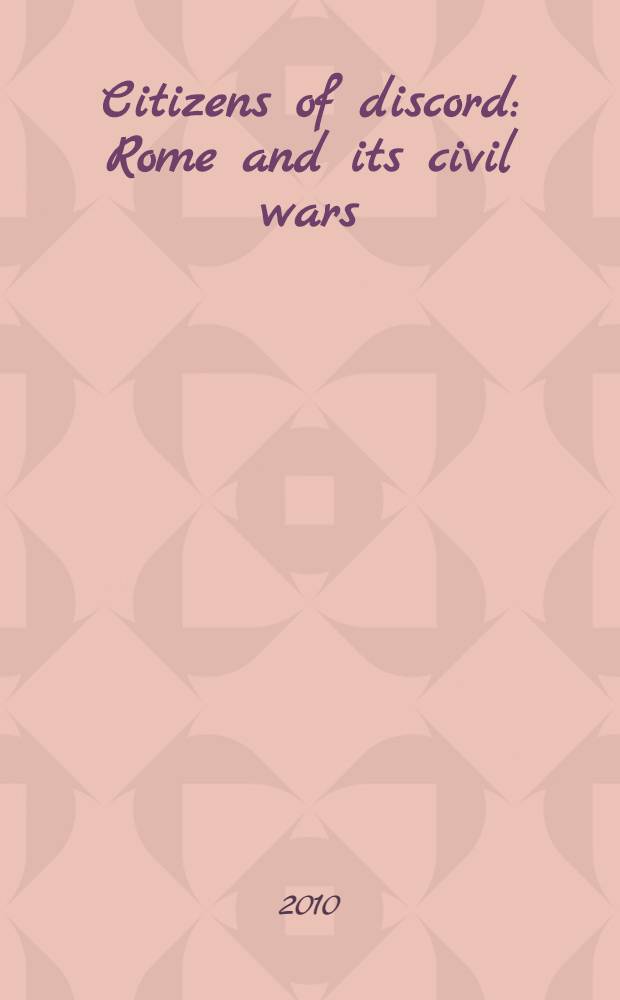 Citizens of discord : Rome and its civil wars = Граждане раздора: Рим и гражданские войны