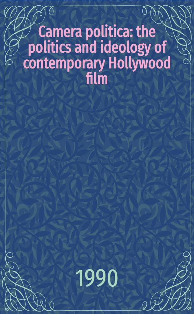 Camera politica : the politics and ideology of contemporary Hollywood film = Политика и идеология современного голливудского фильма