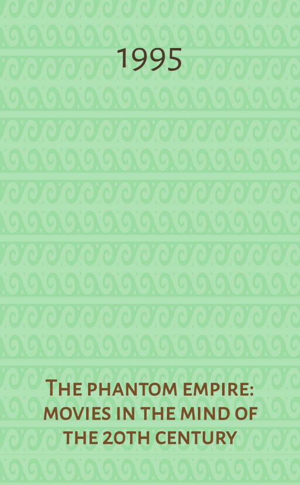 The phantom empire : movies in the mind of the 20th century = Фантом империи: кино 20 века
