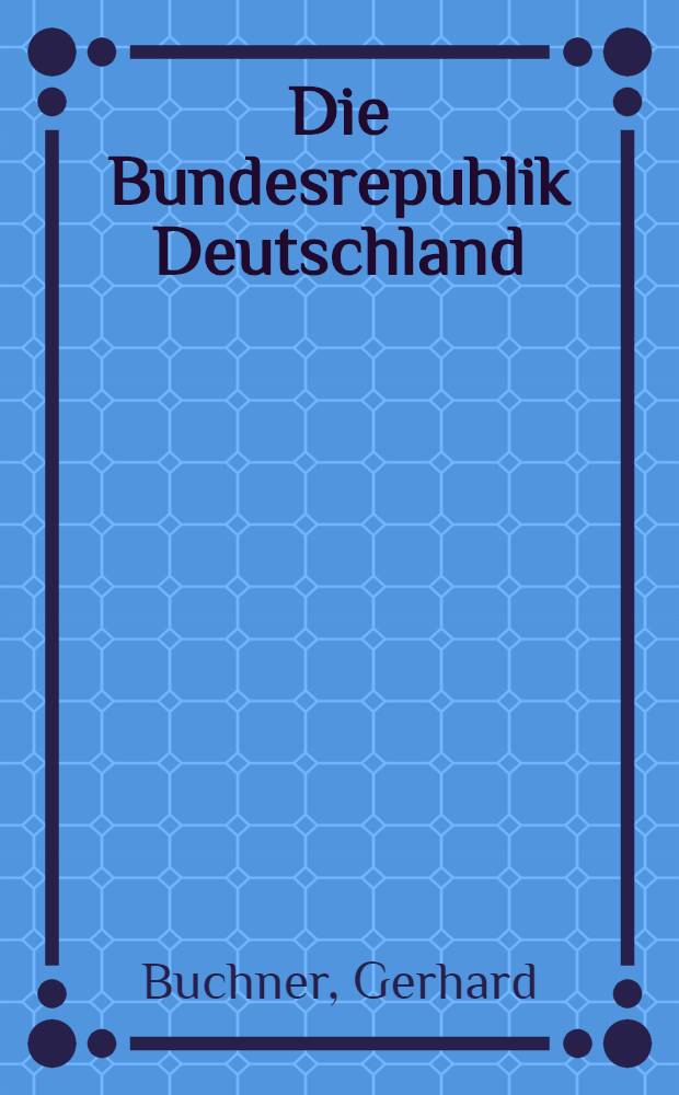 Die Bundesrepublik Deutschland : Basiswissen für Staatsbürger = Федеративная Республика Германия
