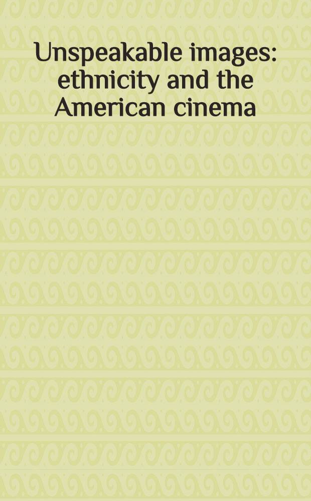 Unspeakable images : ethnicity and the American cinema = Этничность и американское кино