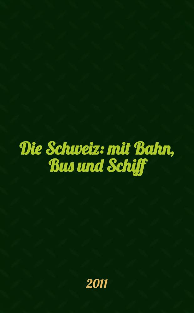 Die Schweiz : mit Bahn, Bus und Schiff = Швейцария