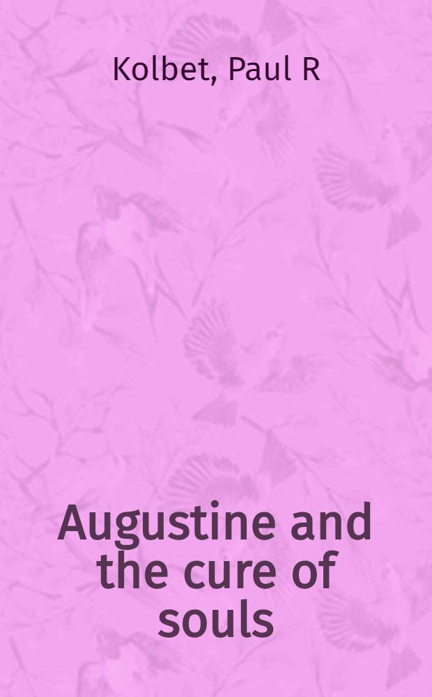 Augustine and the cure of souls : revising a classical ideal = Августин и исцеление душ. Пересматривая классический идеал.