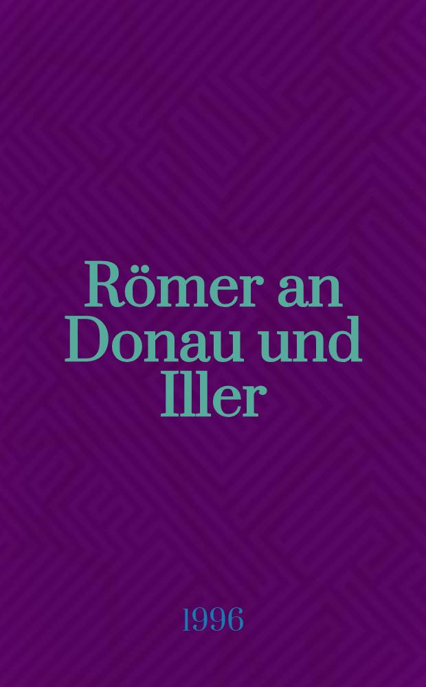 Römer an Donau und Iller : neue Forschungen und Funde : Begleitpublikation zur Ausstellung, Ulmer Museum, 23. Juni - 6. Oktober 1996 = Римляне на Дунае и Иллере