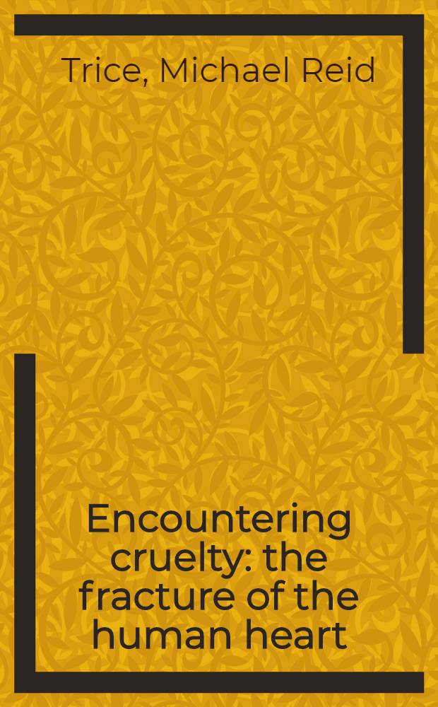 Encountering cruelty: the fracture of the human heart = Сталкиваясь с жестокостью