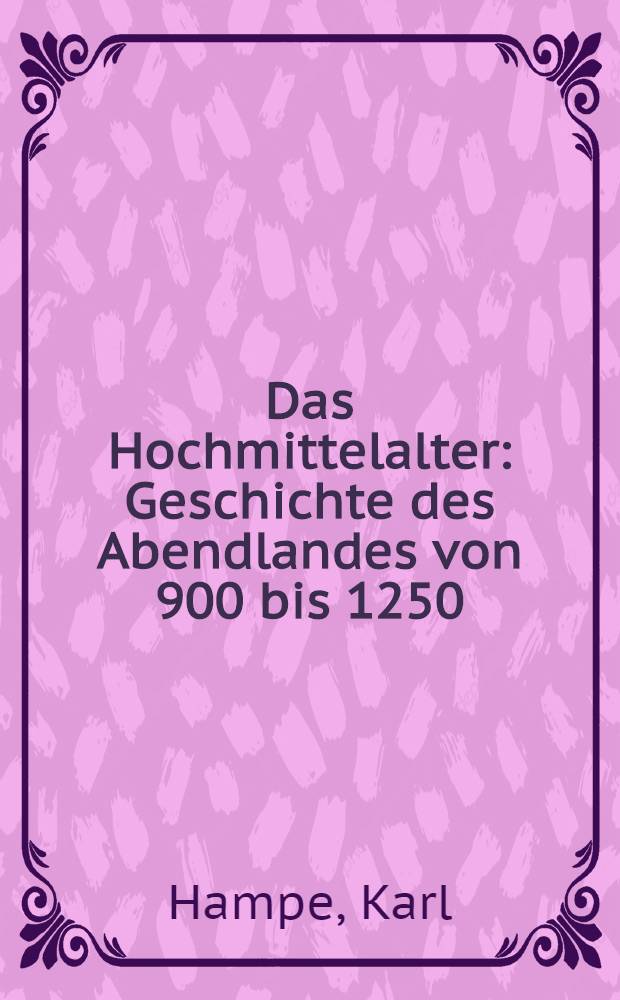 Das Hochmittelalter : Geschichte des Abendlandes von 900 bis 1250 = Высокое средневековье. История Западной Европы, 900-1250