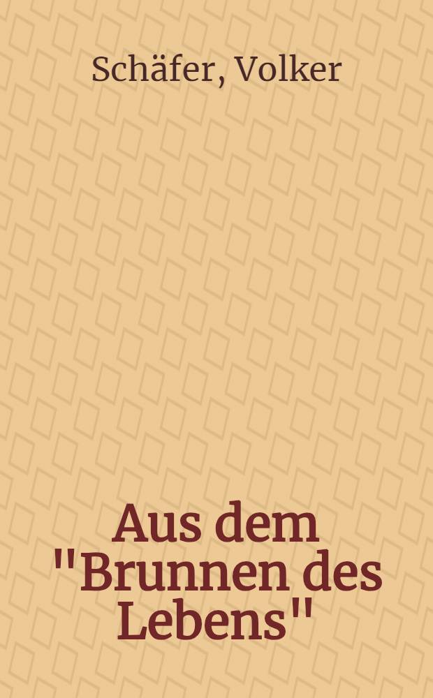 Aus dem "Brunnen des Lebens" : gesammelte Beiträge zur Geschichte der Universität Tübingen : Festgabe zum 70. Geburstag = Из "Источника жизни"