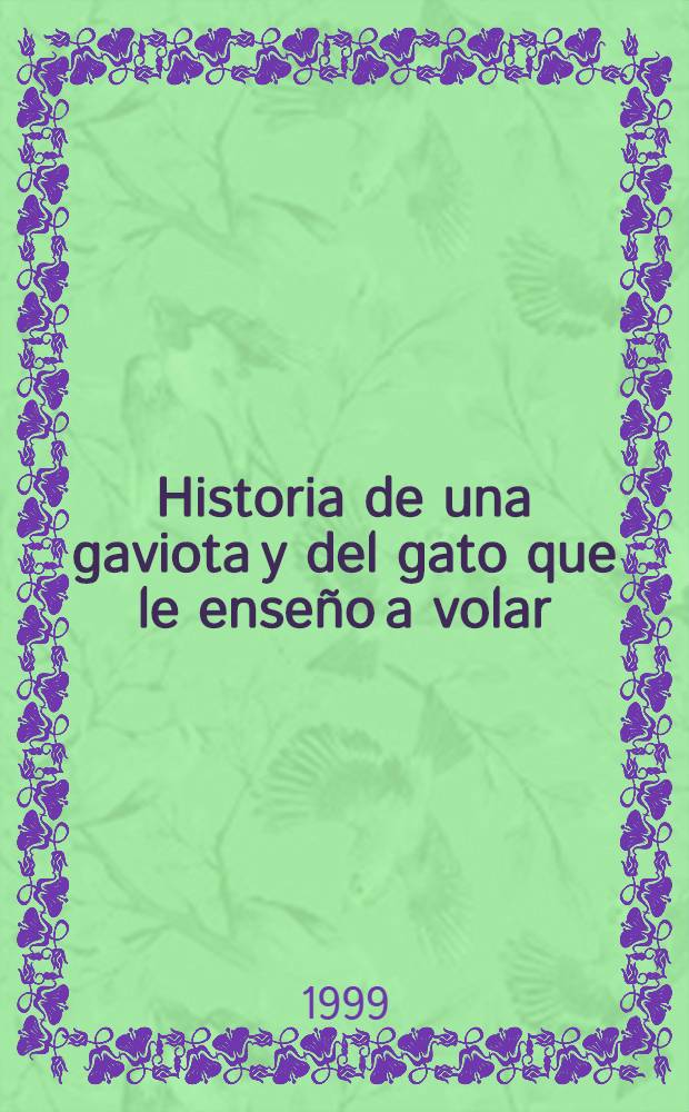 Historia de una gaviota y del gato que le enseño a volar : una novela para jóvenes de 8 a 88 años
