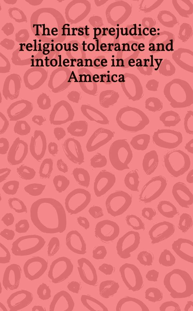 The first prejudice : religious tolerance and intolerance in early America = Первое предубеждение